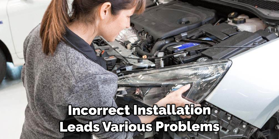 Incorrect Installation Can Lead to Various Problems