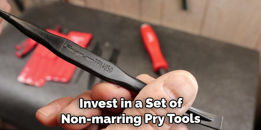  Invest in a Set of Non-marring Pry Tools