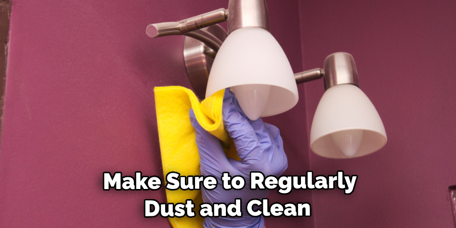  Make Sure to Regularly Dust and Clean 