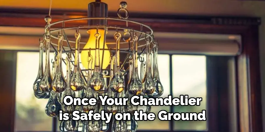 Once Your Chandelier is Safely on the Ground