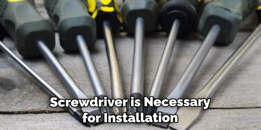 Screwdriver is Necessary for Installation