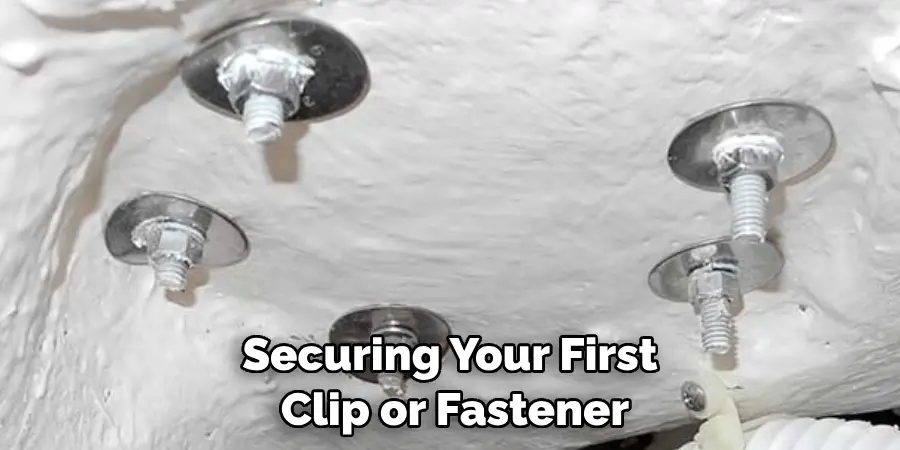 Securing Your First Clip or Fastener