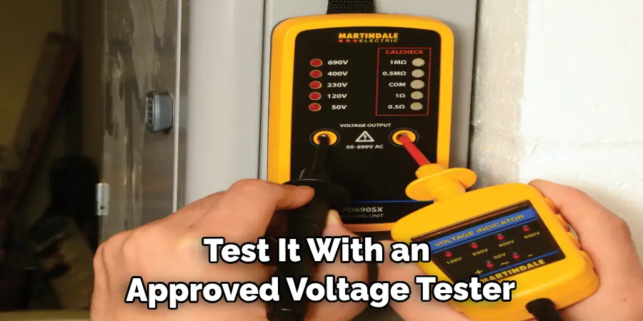 test it with an approved voltage tester