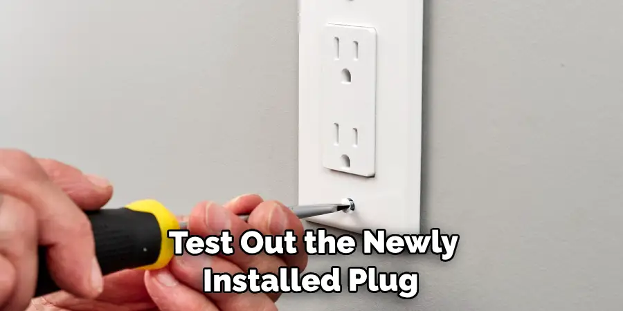  Test Out the Newly Installed Plug 