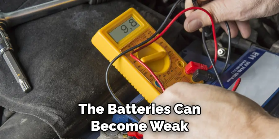 The Batteries Can Become Weak