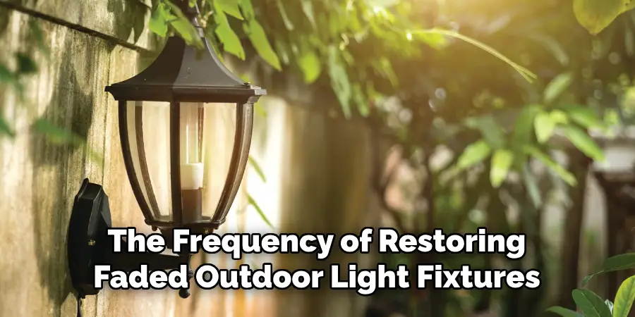 The Frequency of Restoring Faded Outdoor Light Fixtures