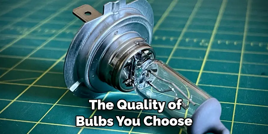  The Quality of Bulbs You Choose