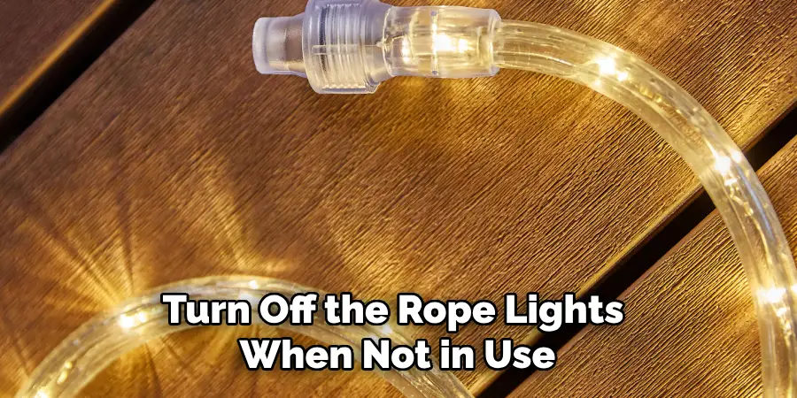 Turn Off the Rope Lights When Not in Use