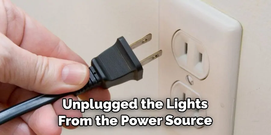 Unplugged the Lights From the Power Source