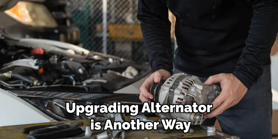 Upgrading Your Alternator is Another Way
