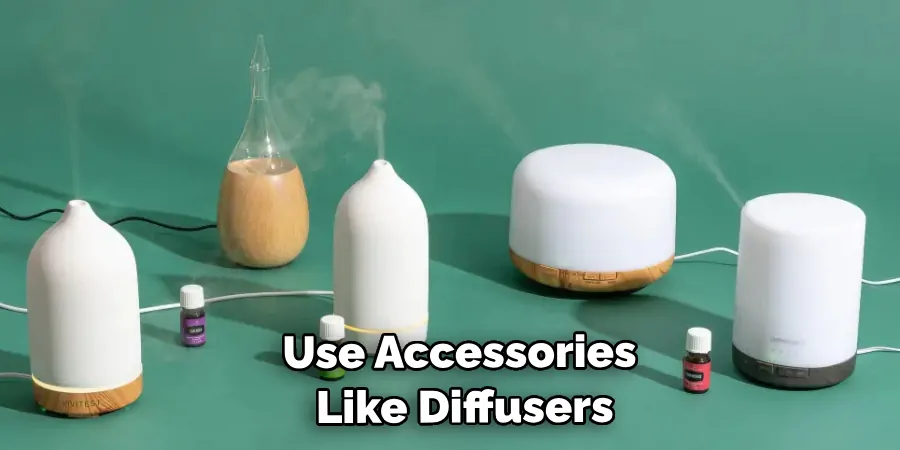 Use Accessories Like Diffusers