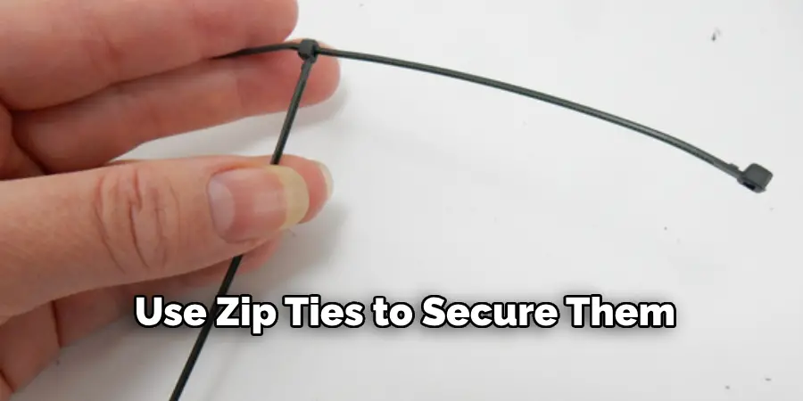 Use Zip Ties to Secure Them