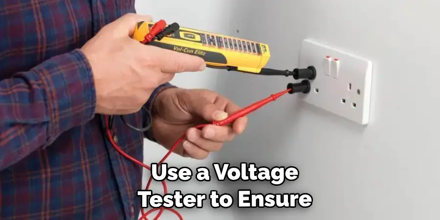  Use a Voltage Tester to Ensure