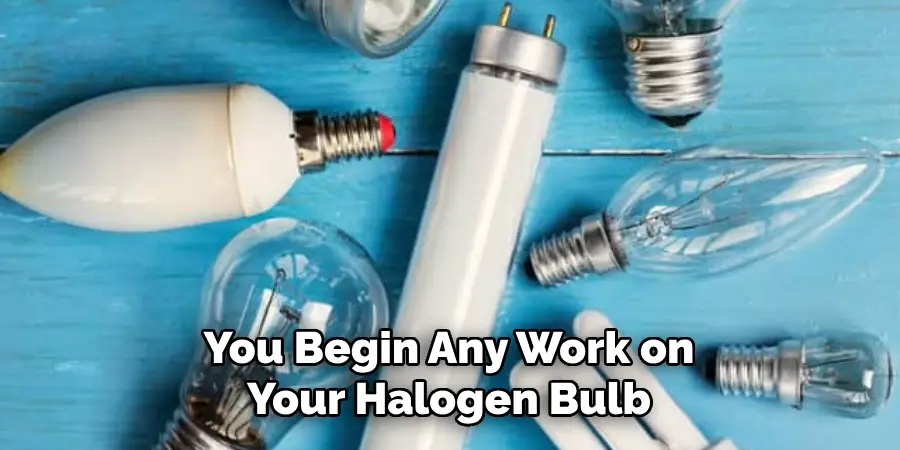 You Begin Any Work on Your Halogen Bulb