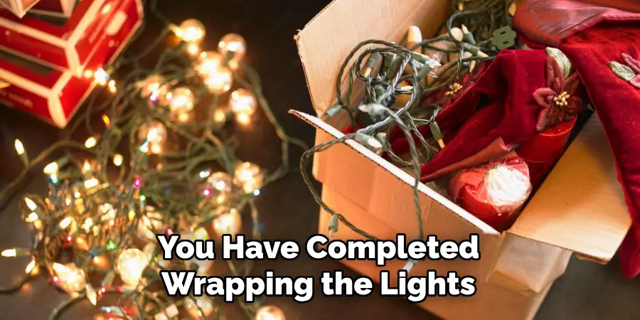 You Have Completed Wrapping the Lights