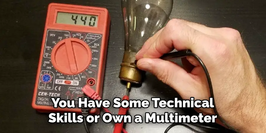 You Have Some Technical Skills or Own a Multimeter