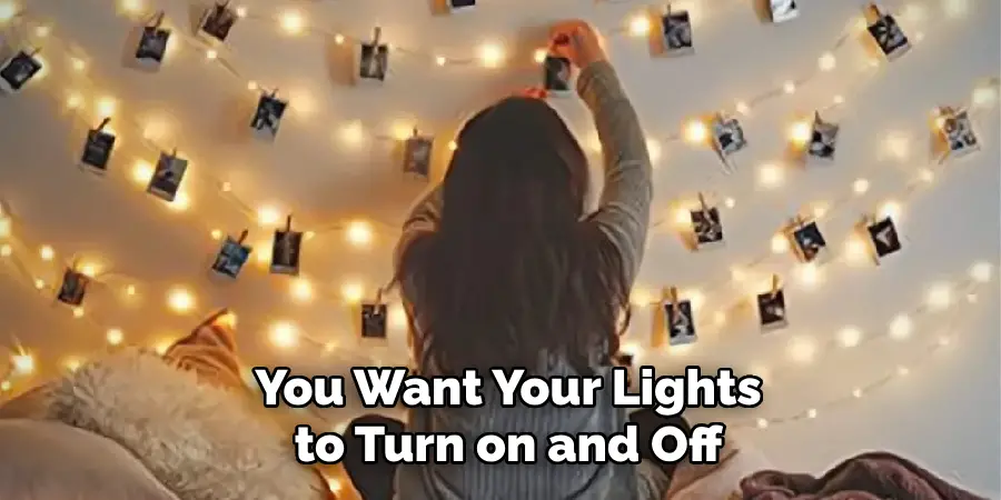 You Want Your Lights to Turn on and Off