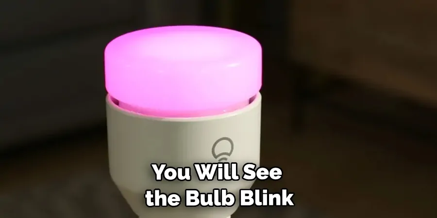 You Will See the Bulb Blink