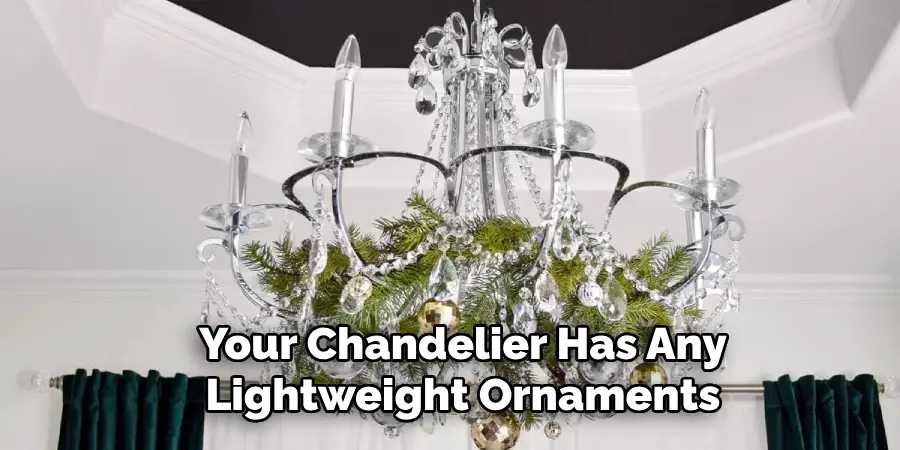 Your Chandelier Has Any Lightweight Ornaments