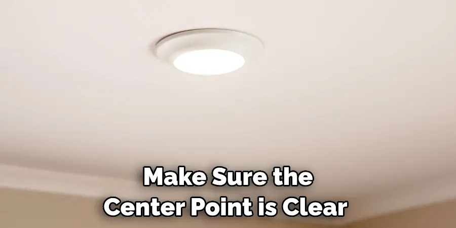 Make Sure the Center Point is Clear 