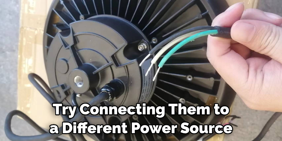 Try Connecting Them to a Different Power Source
