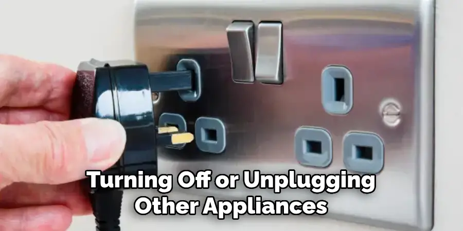 Turning Off or Unplugging Other Appliances