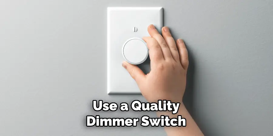 Use a Quality Dimmer Switch