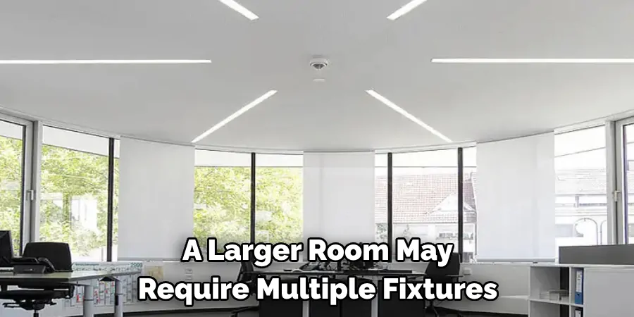 A Larger Room May Require Multiple Fixtures