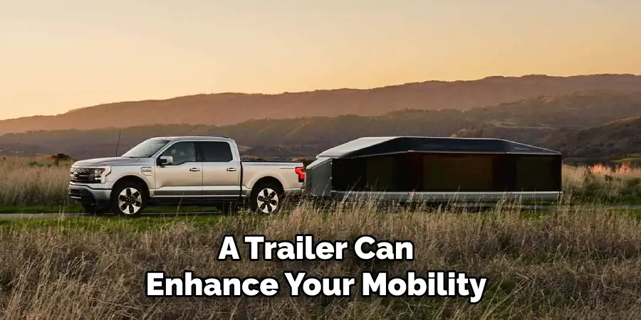 A Trailer Can Enhance Your Mobility