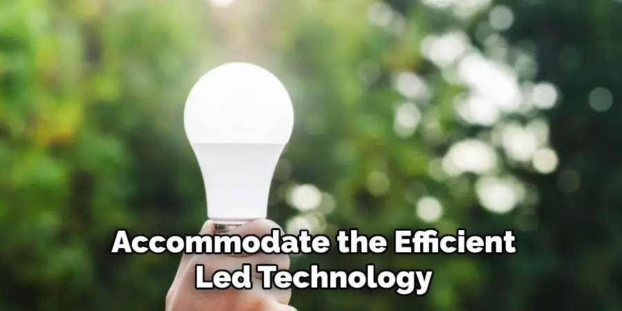 Accommodate the Efficient Led Technology