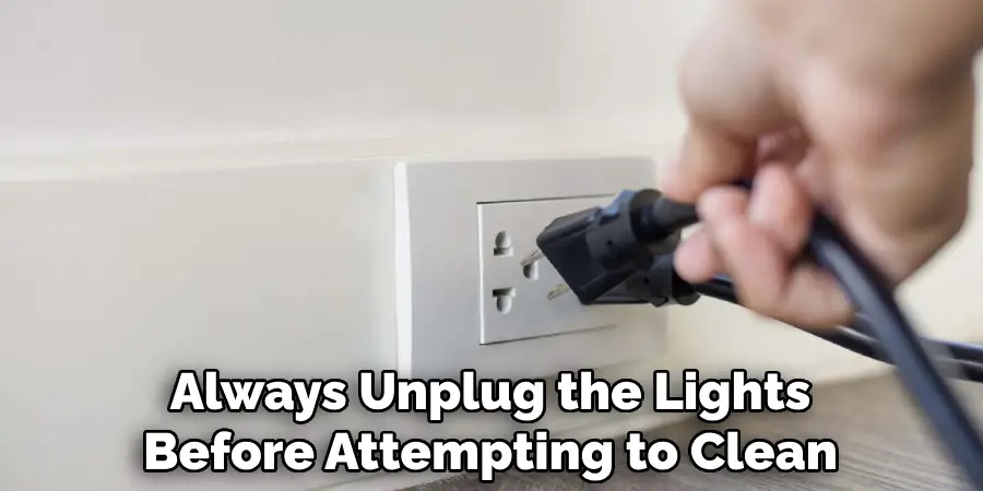 Always Unplug the Lights Before Attempting to Clean