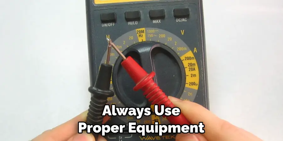 Always Use Proper Equipment