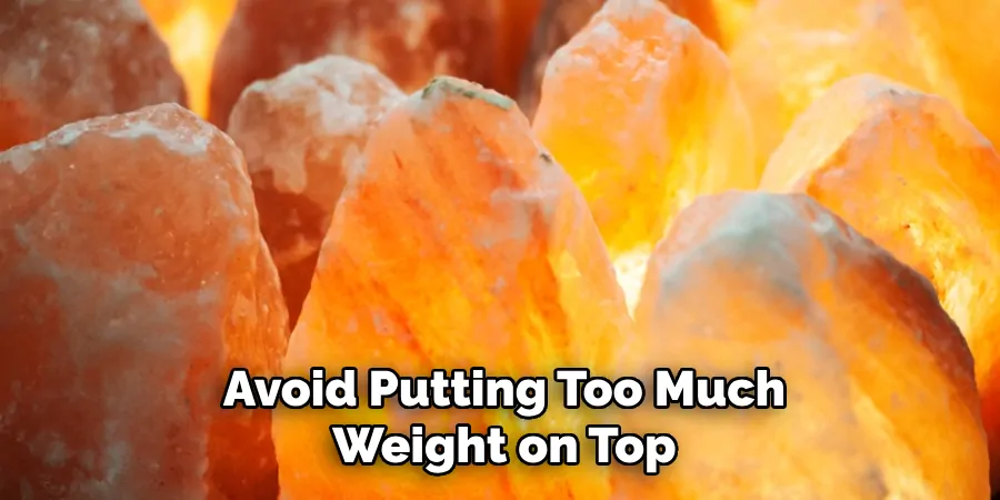 Avoid Putting Too Much Weight on Top