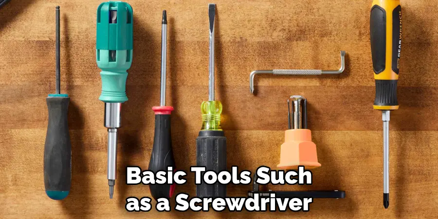 Basic Tools Such as a Screwdriver