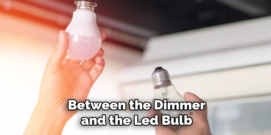 Between the Dimmer and the Led Bulb