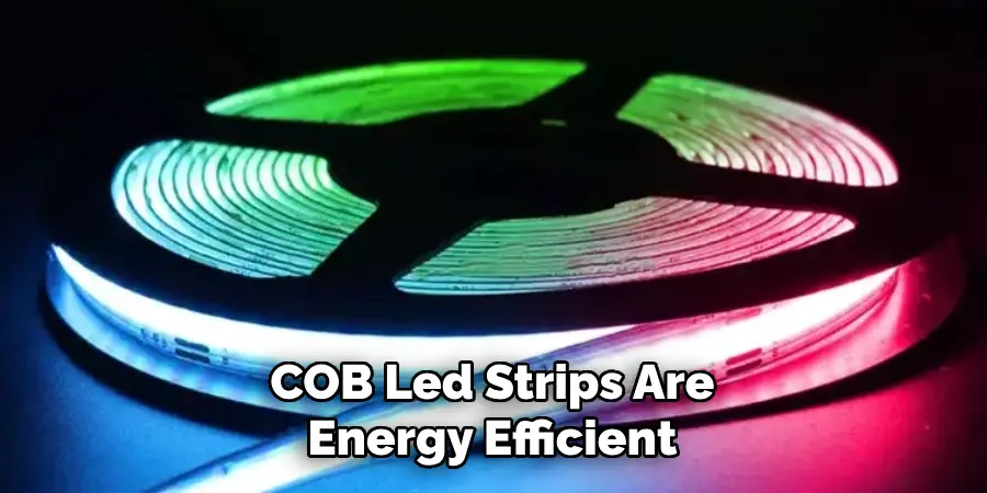 COB Led Strips Are
Energy Efficient