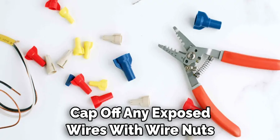 Cap Off Any Exposed Wires With Wire Nuts