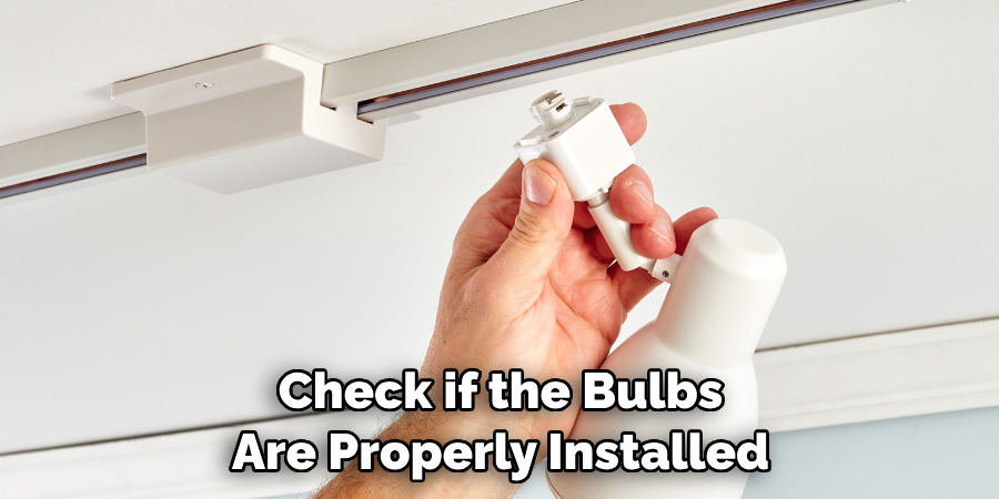 Check if the Bulbs Are Properly Installed