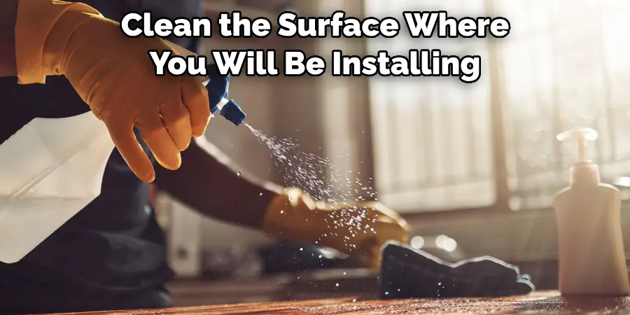 Clean the Surface Where You Will Be Installing