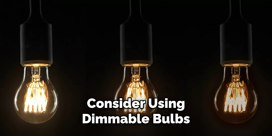 Consider Using Dimmable Bulbs