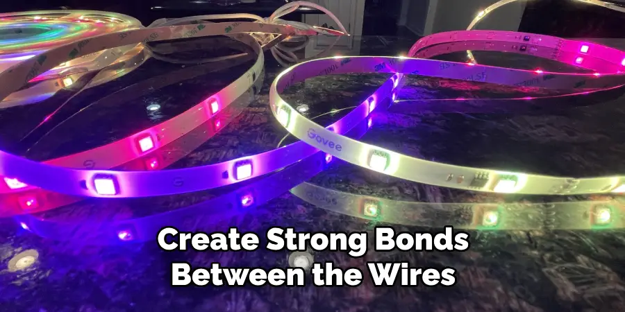 Create Strong Bonds Between the Wires