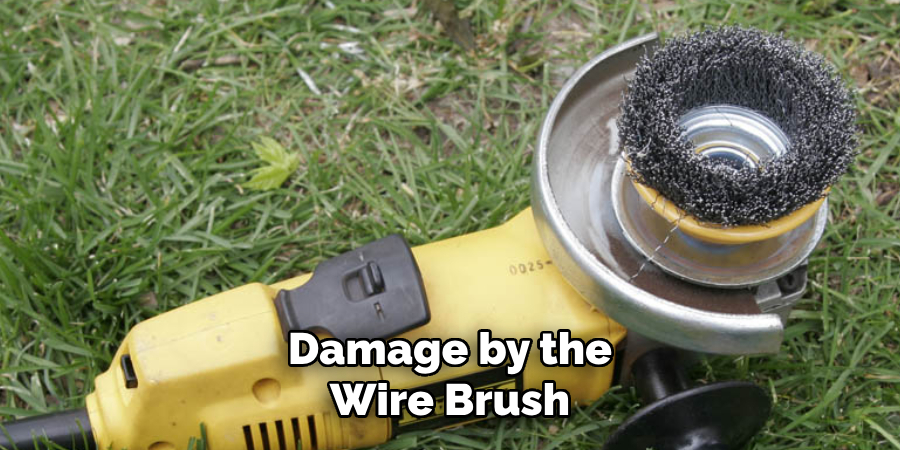 Damage by the Wire Brush