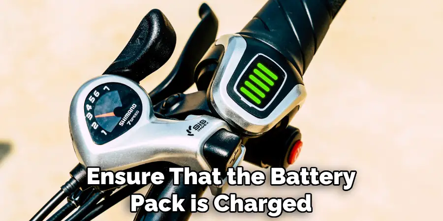 Ensure That the Battery Pack is Charged