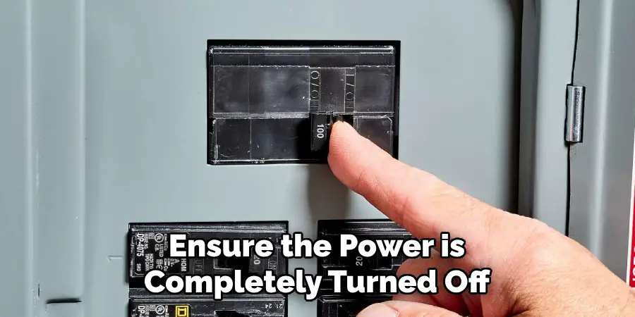 Ensure the Power is Completely Turned Off