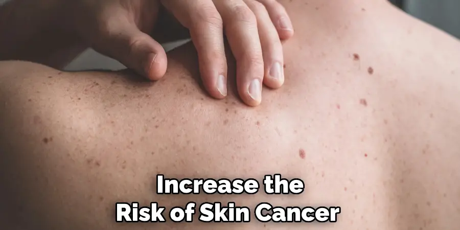 Increase the Risk of Skin Cancer 