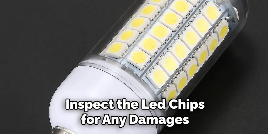 Inspect the Led Chips for Any Damages