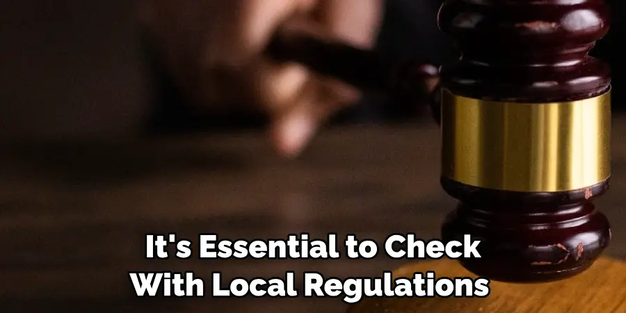 It's Essential to Check With Local Regulations