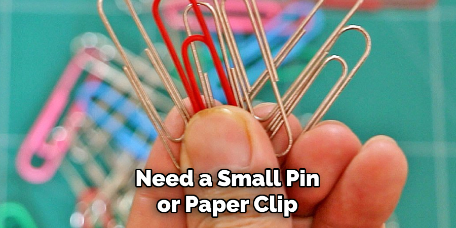 Need a Small Pin or Paper Clip
