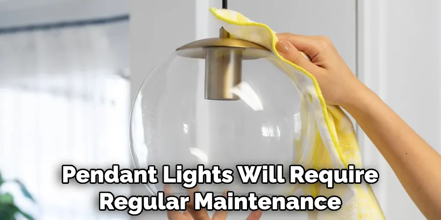 Pendant Lights Will Require Regular Maintenance