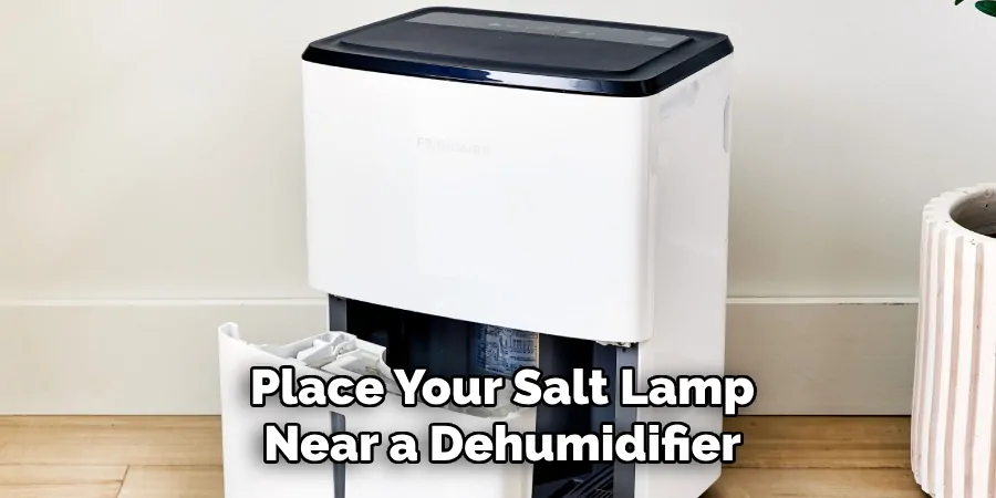 Place Your Salt Lamp Near a Dehumidifier